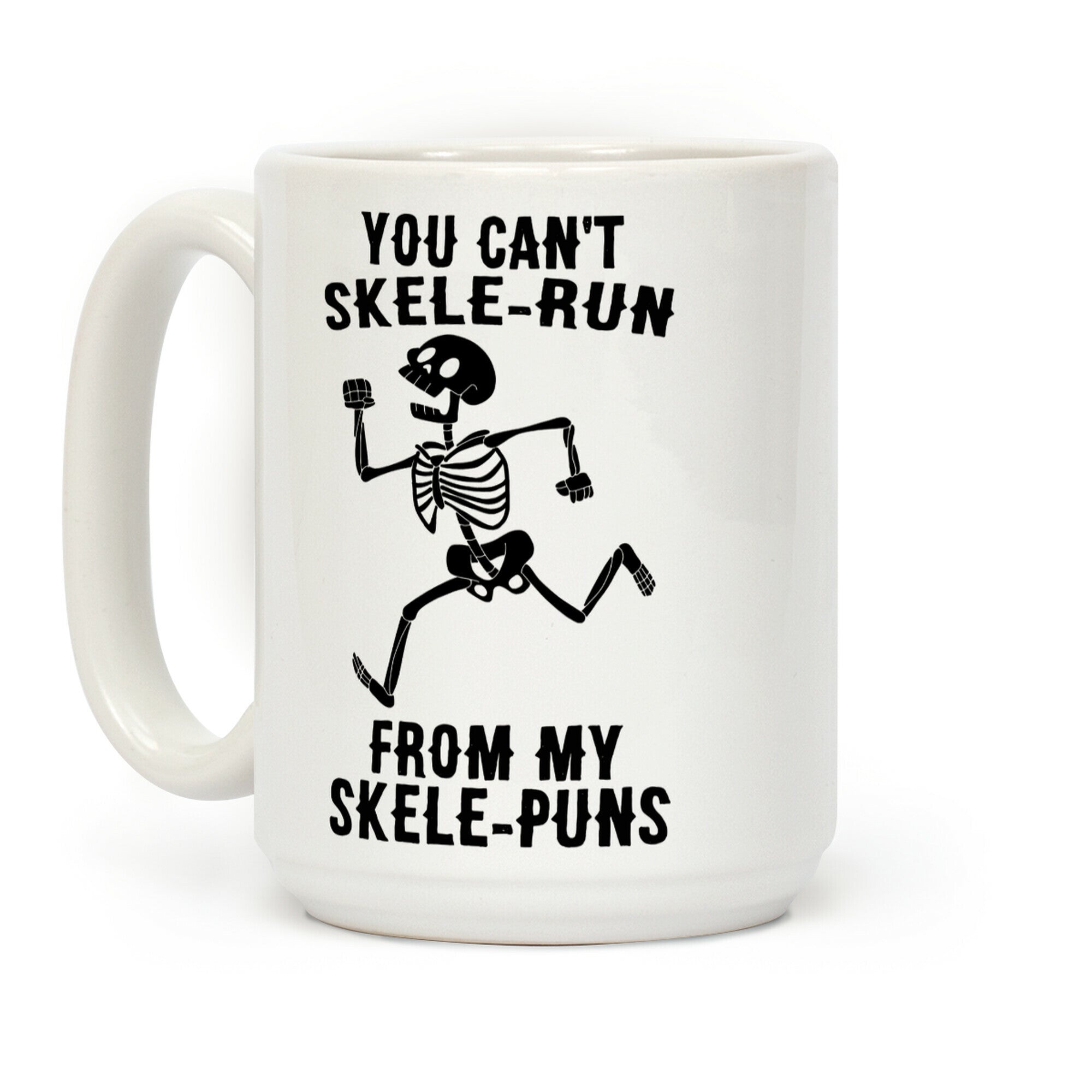 You Can't Skele-run From My Skele-puns Coffee Mug