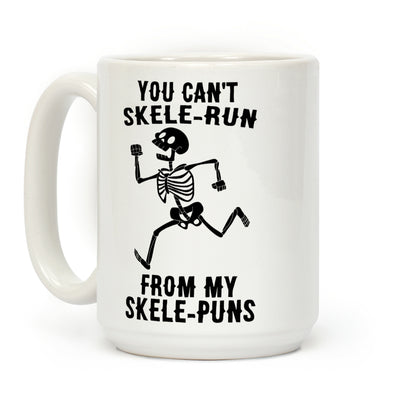 You Can't Skele-run From My Skele-puns Coffee Mug