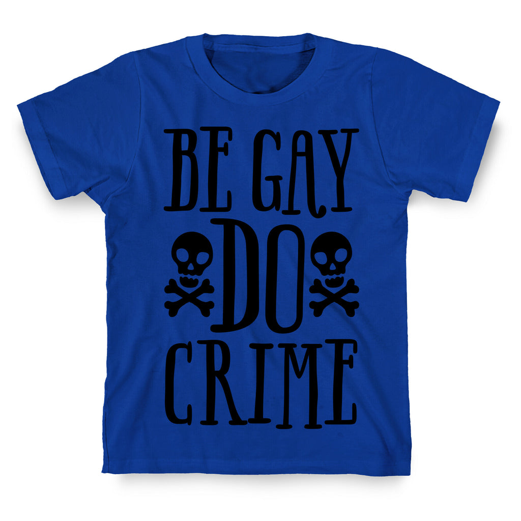 Be Gay Do Crime  T-Shirt