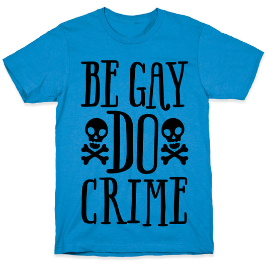 Be Gay Do Crime  T-Shirt