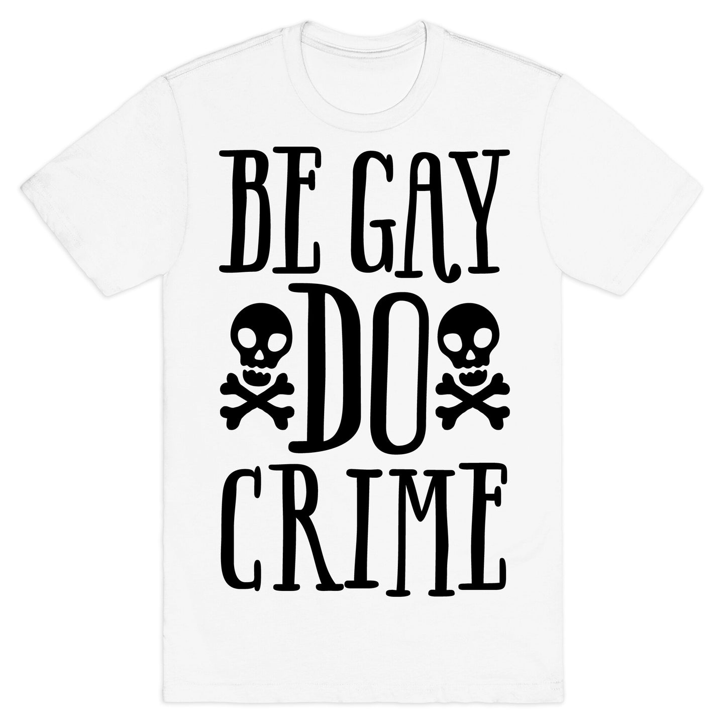 Be Gay Do Crime  T-Shirt