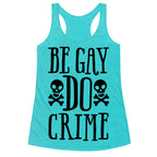 Be Gay Do Crime  Racerback Tank