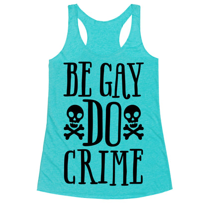 Be Gay Do Crime  Racerback Tank