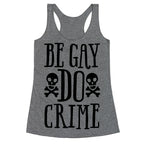 Be Gay Do Crime  Racerback Tank