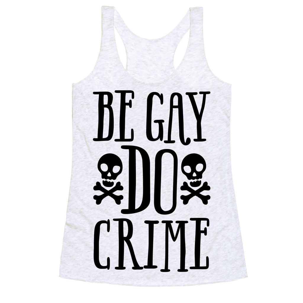 Be Gay Do Crime  Racerback Tank