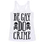 Be Gay Do Crime  Racerback Tank
