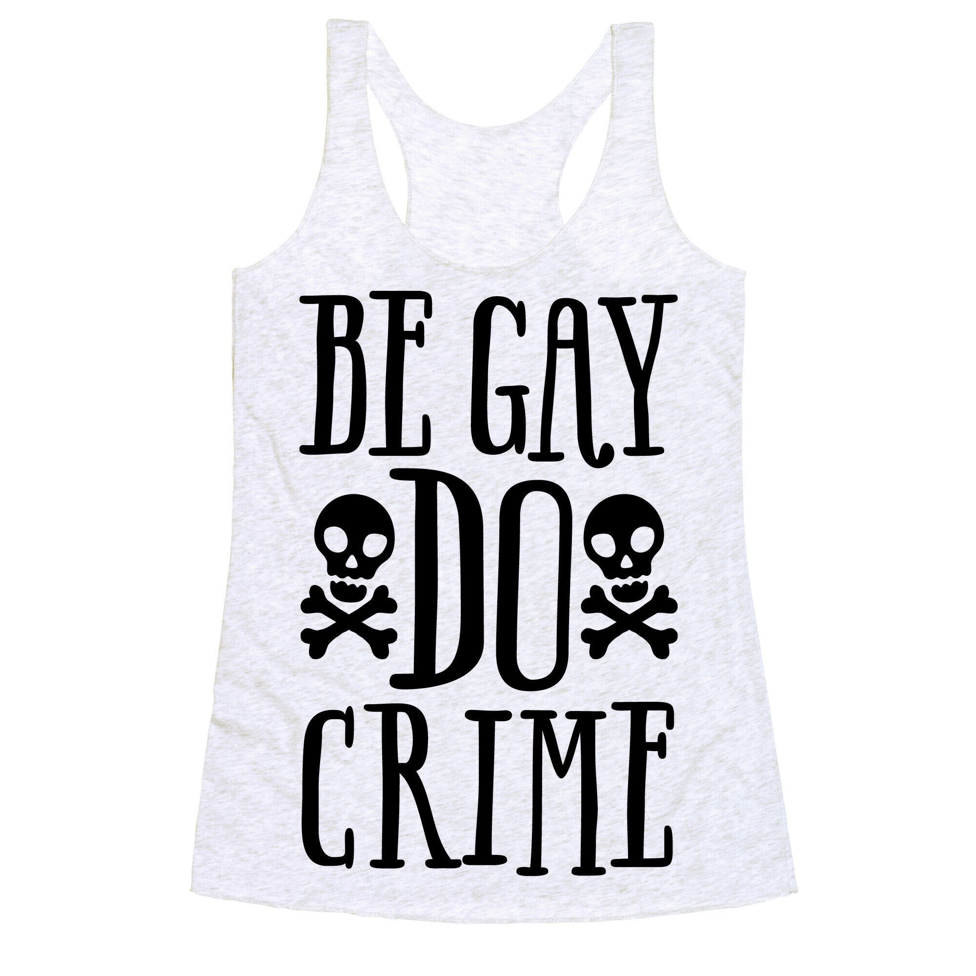 Be Gay Do Crime  Racerback Tank