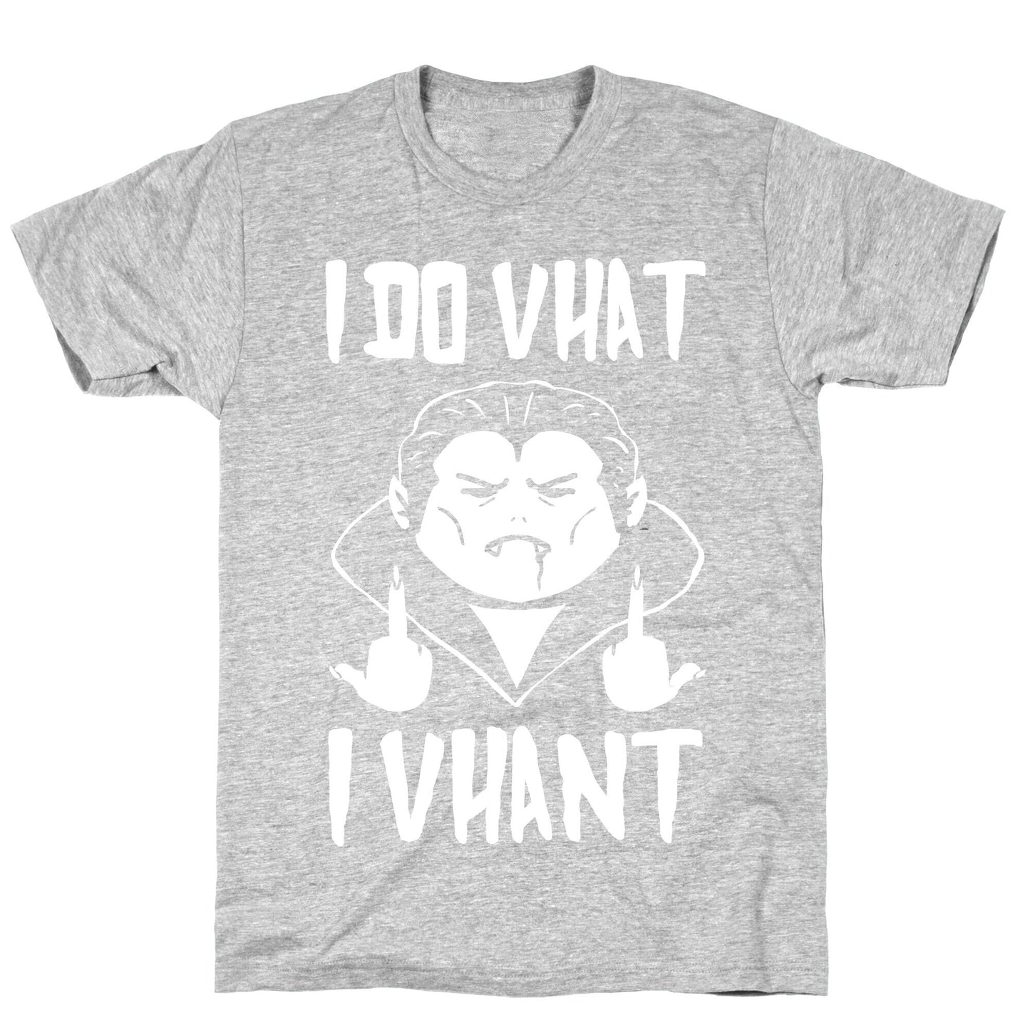 I Do Vhat I Vhant T-Shirt