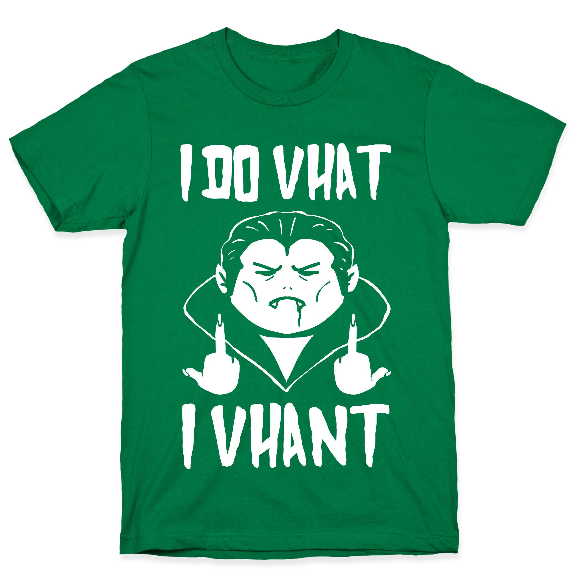 I Do Vhat I Vhant T-Shirt