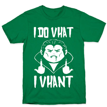 I Do Vhat I Vhant T-Shirt