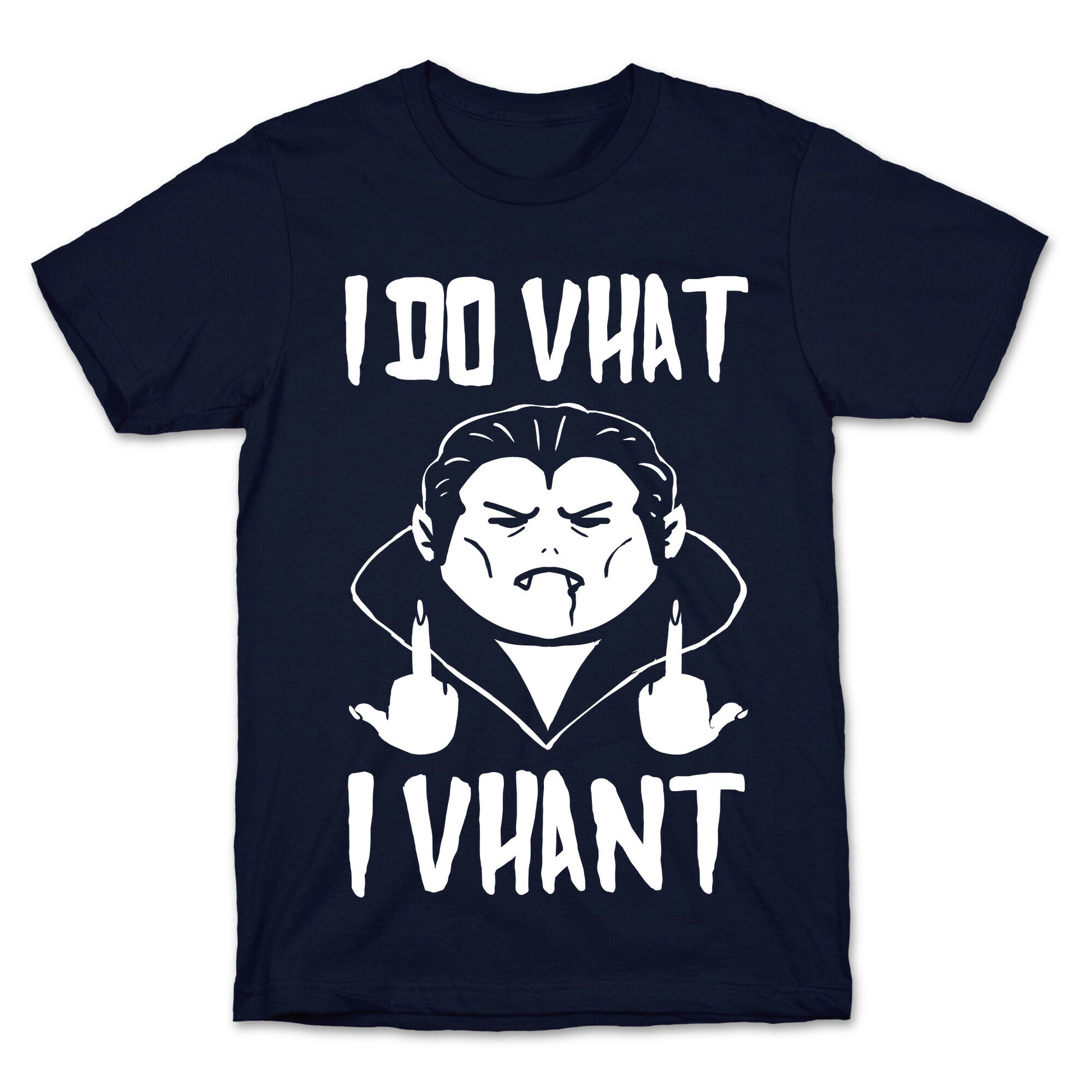 I Do Vhat I Vhant T-Shirt