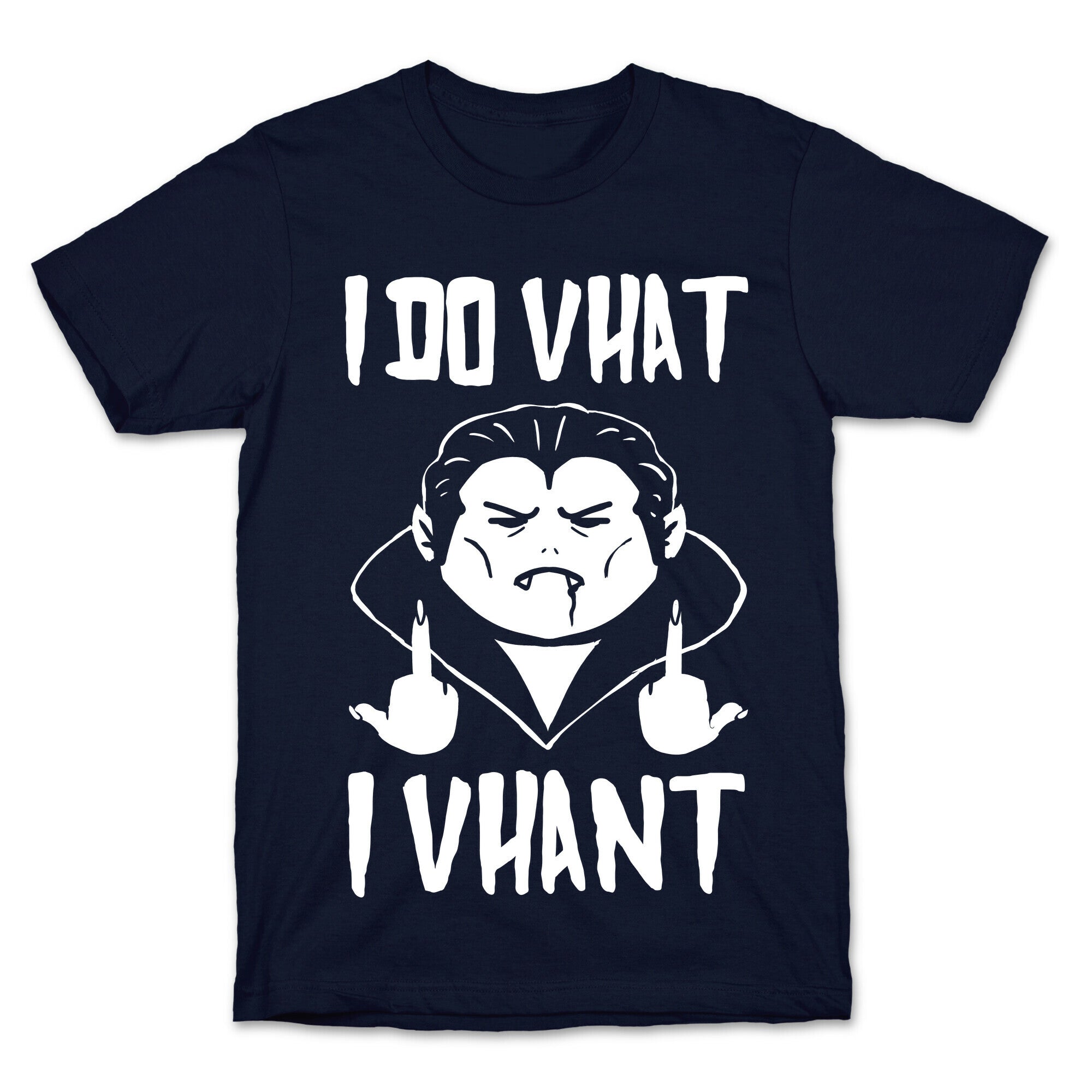 I Do Vhat I Vhant T-Shirt