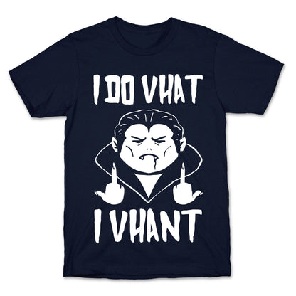 I Do Vhat I Vhant T-Shirt