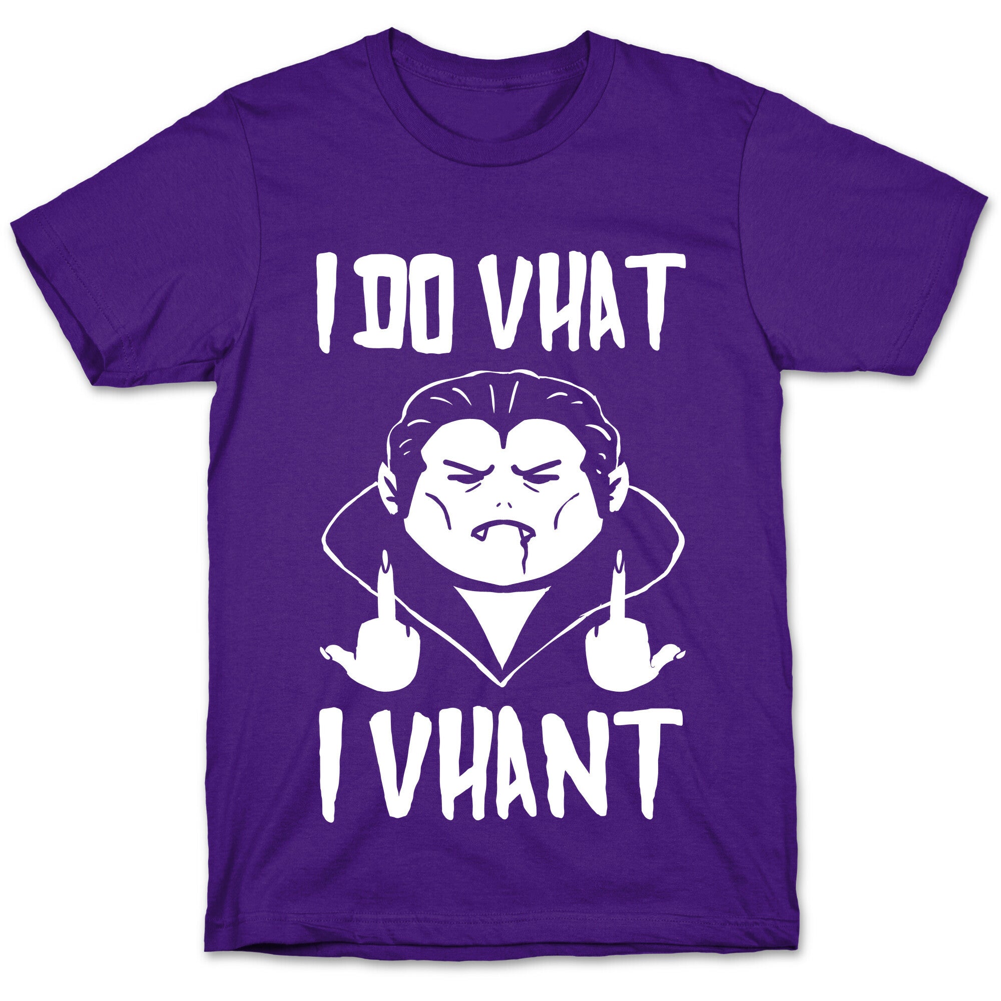I Do Vhat I Vhant T-Shirt