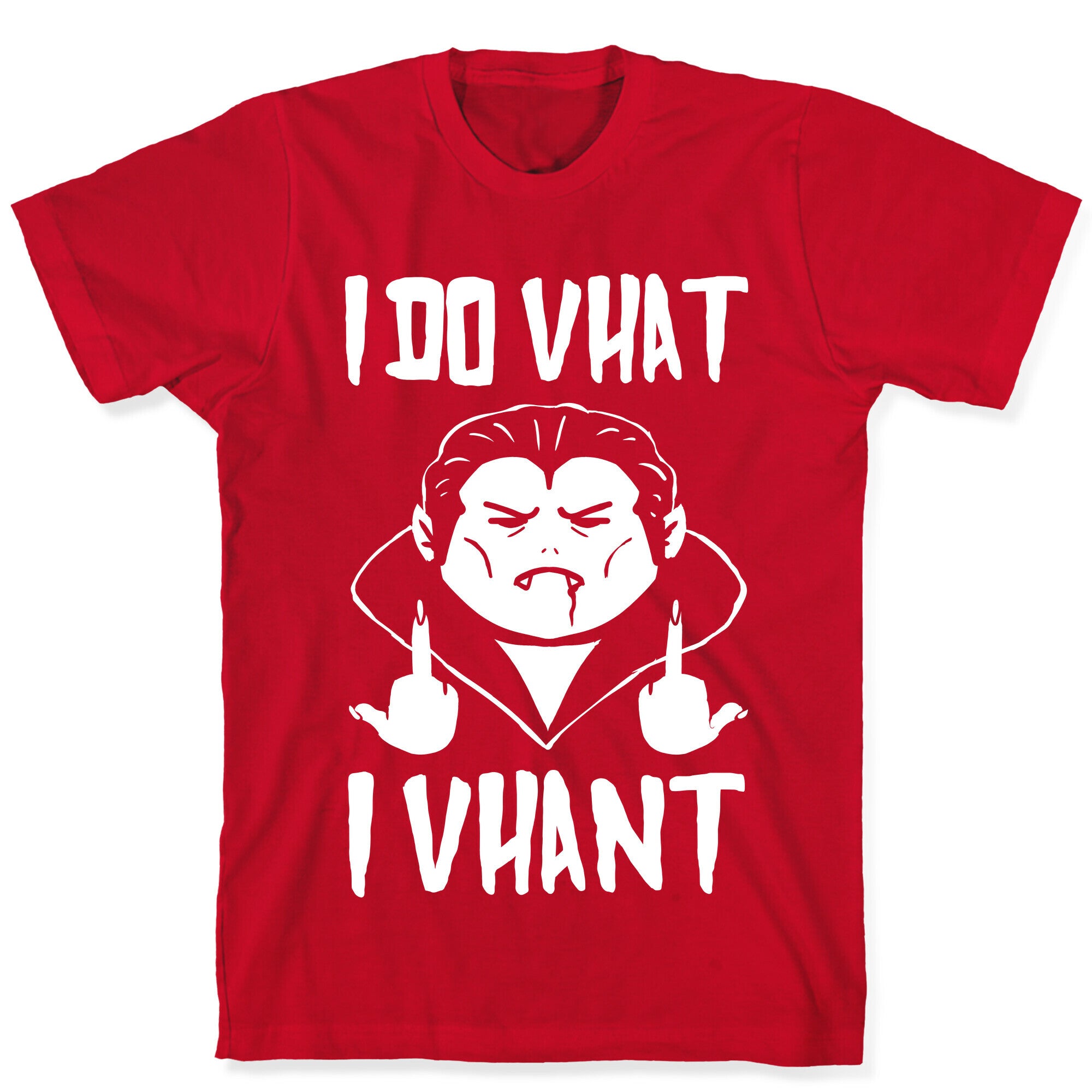 I Do Vhat I Vhant T-Shirt