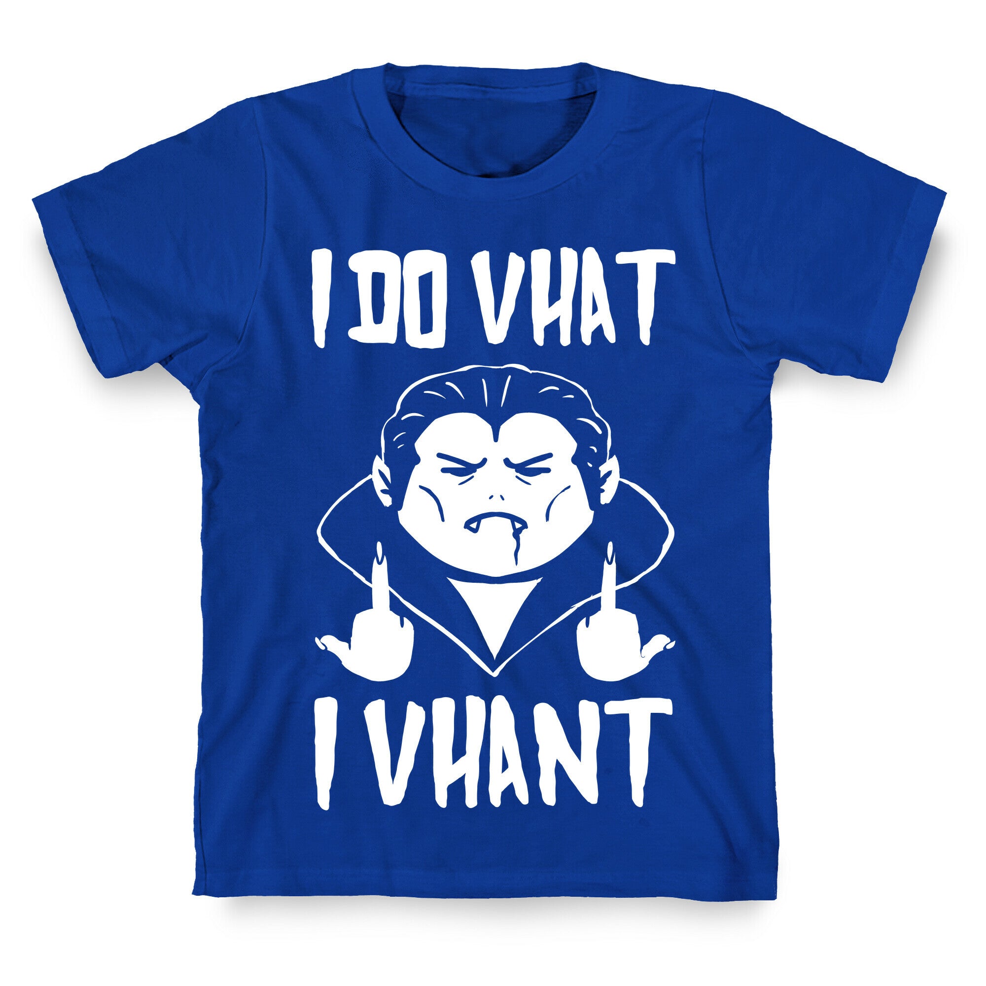 I Do Vhat I Vhant T-Shirt
