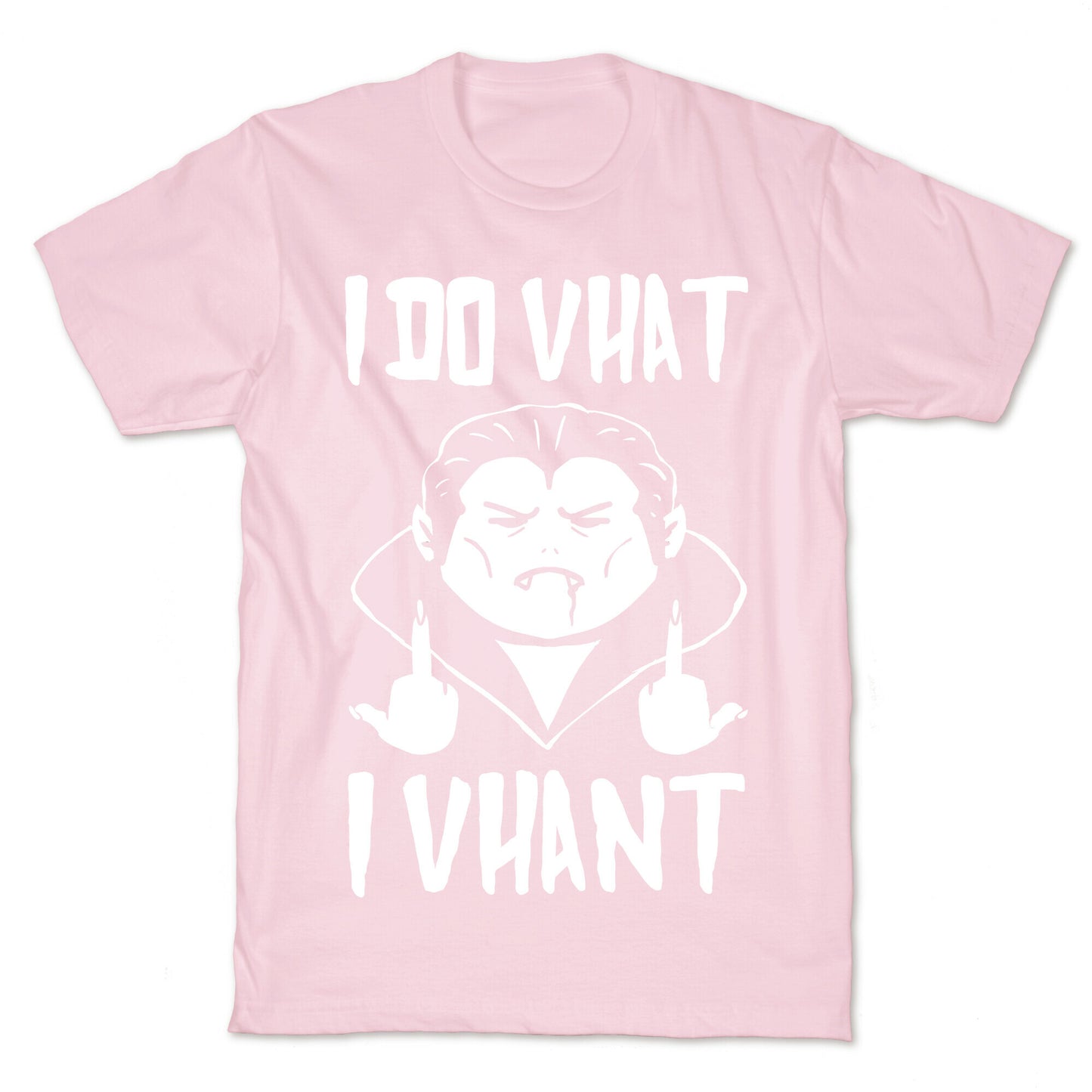 I Do Vhat I Vhant T-Shirt