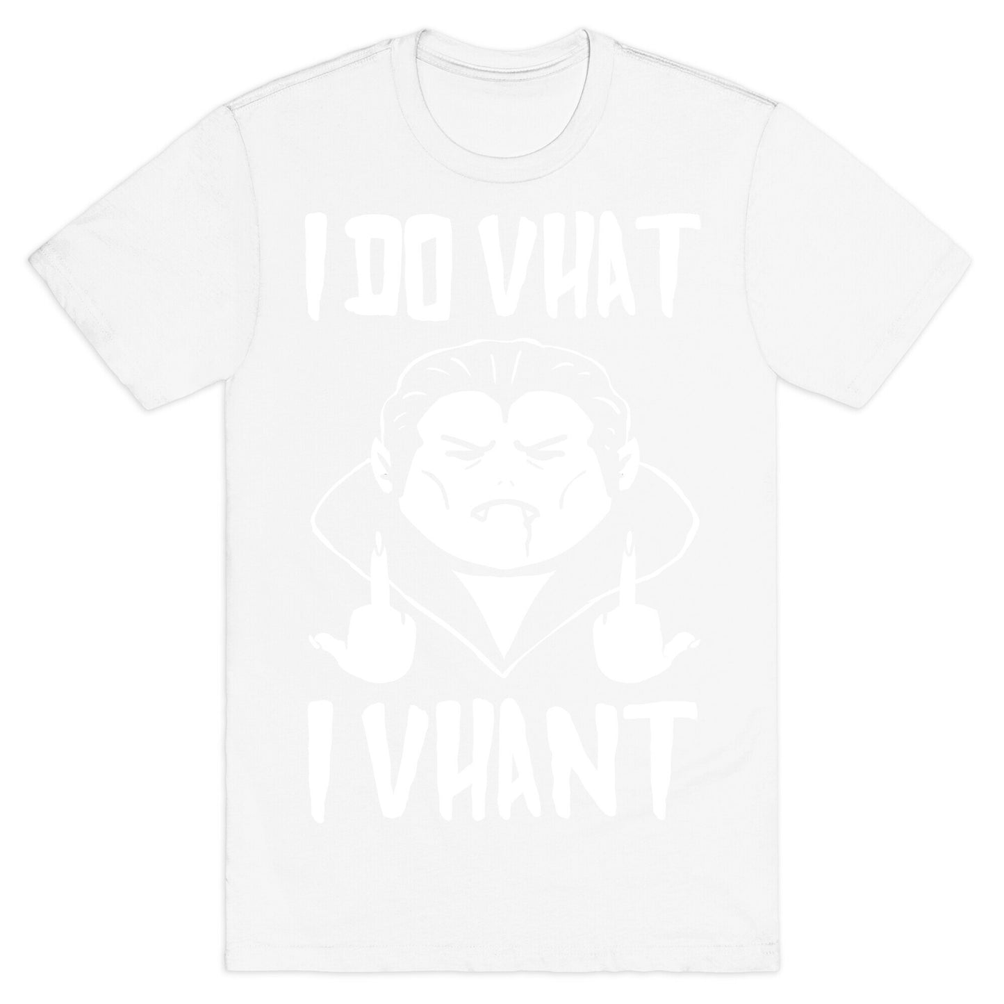 I Do Vhat I Vhant T-Shirt