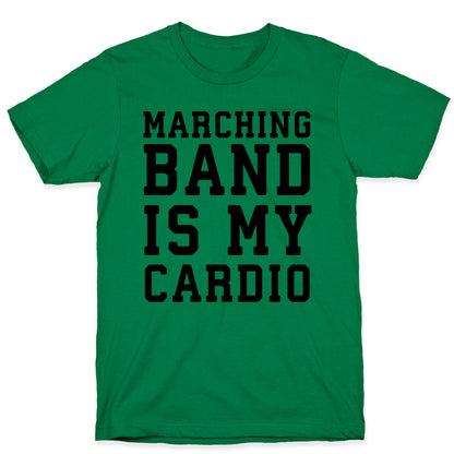 Marching Band is My Cardio T-Shirt