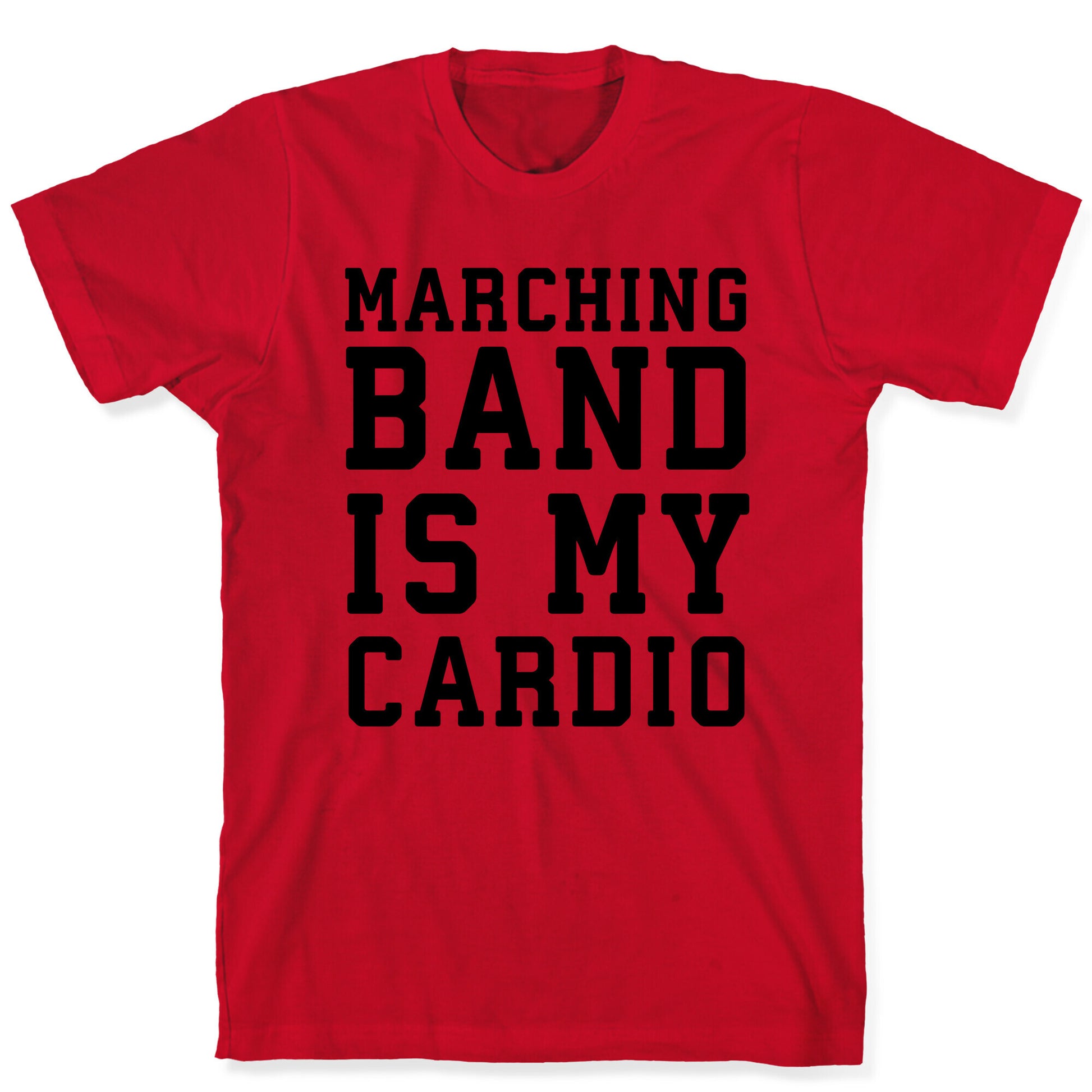 Marching Band is My Cardio T-Shirt