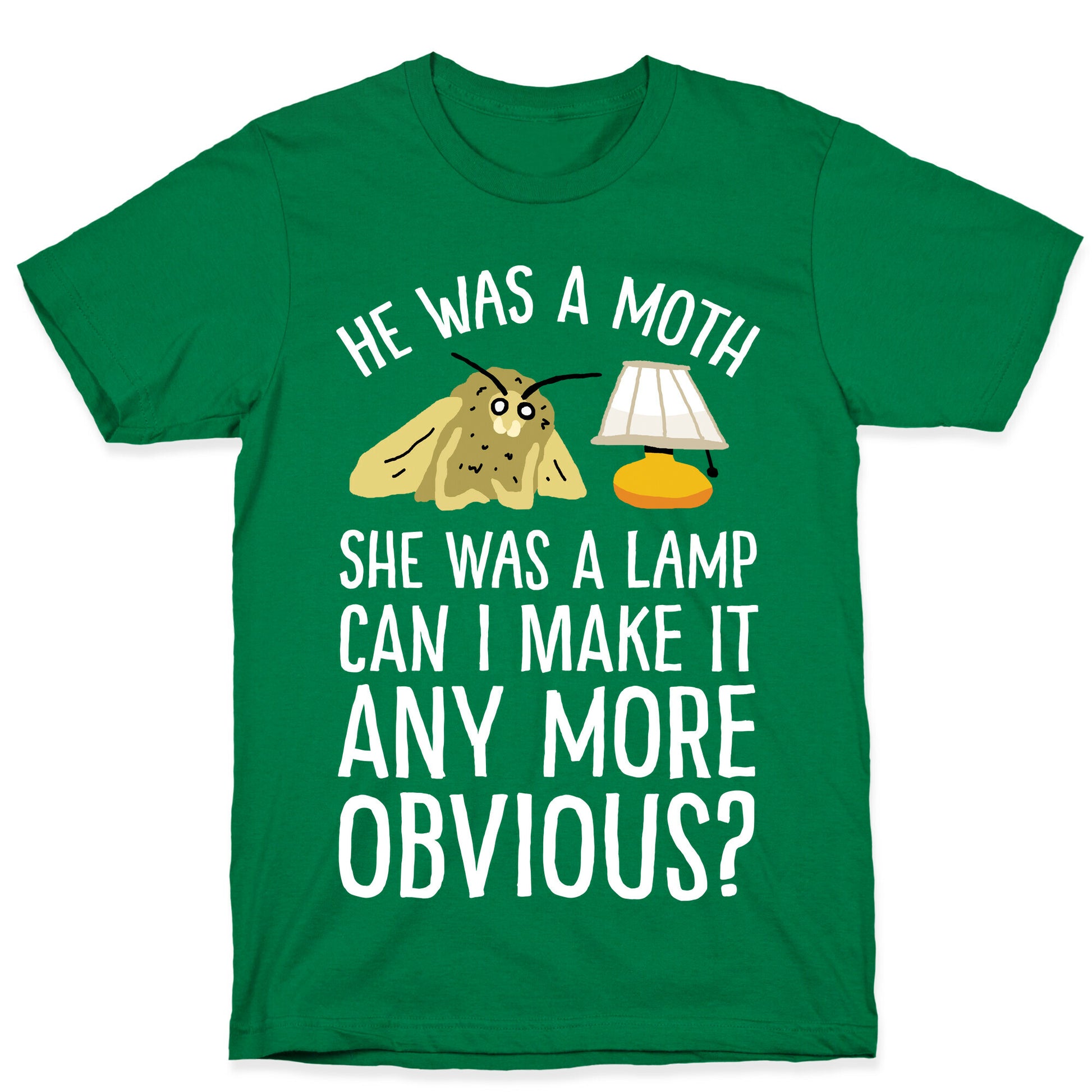 He Was A Moth She Was A Lamp Can I Make It Any More Obvious T-Shirt
