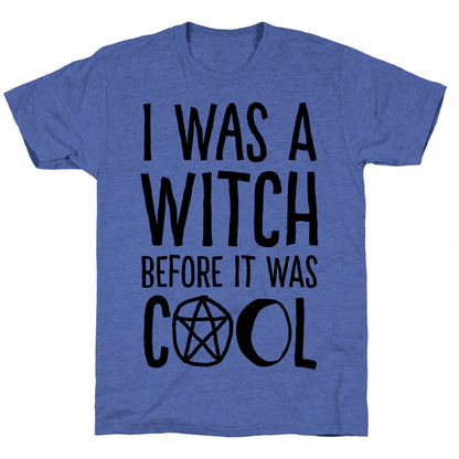 I Was A Witch Before It Was Cool Unisex Triblend Tee