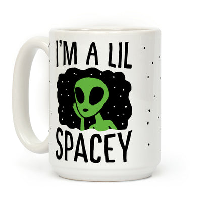 I'm A Lil Spacey Alien Coffee Mug