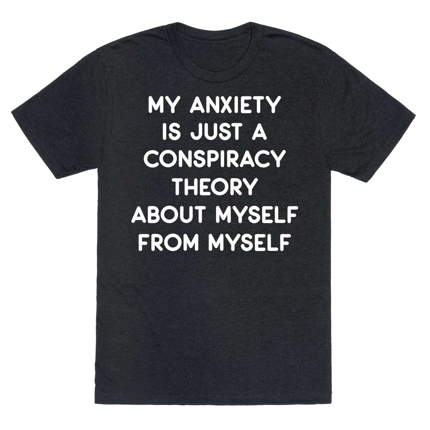 My Anxiety Is Just A Conspiracy Theory Unisex Triblend Tee