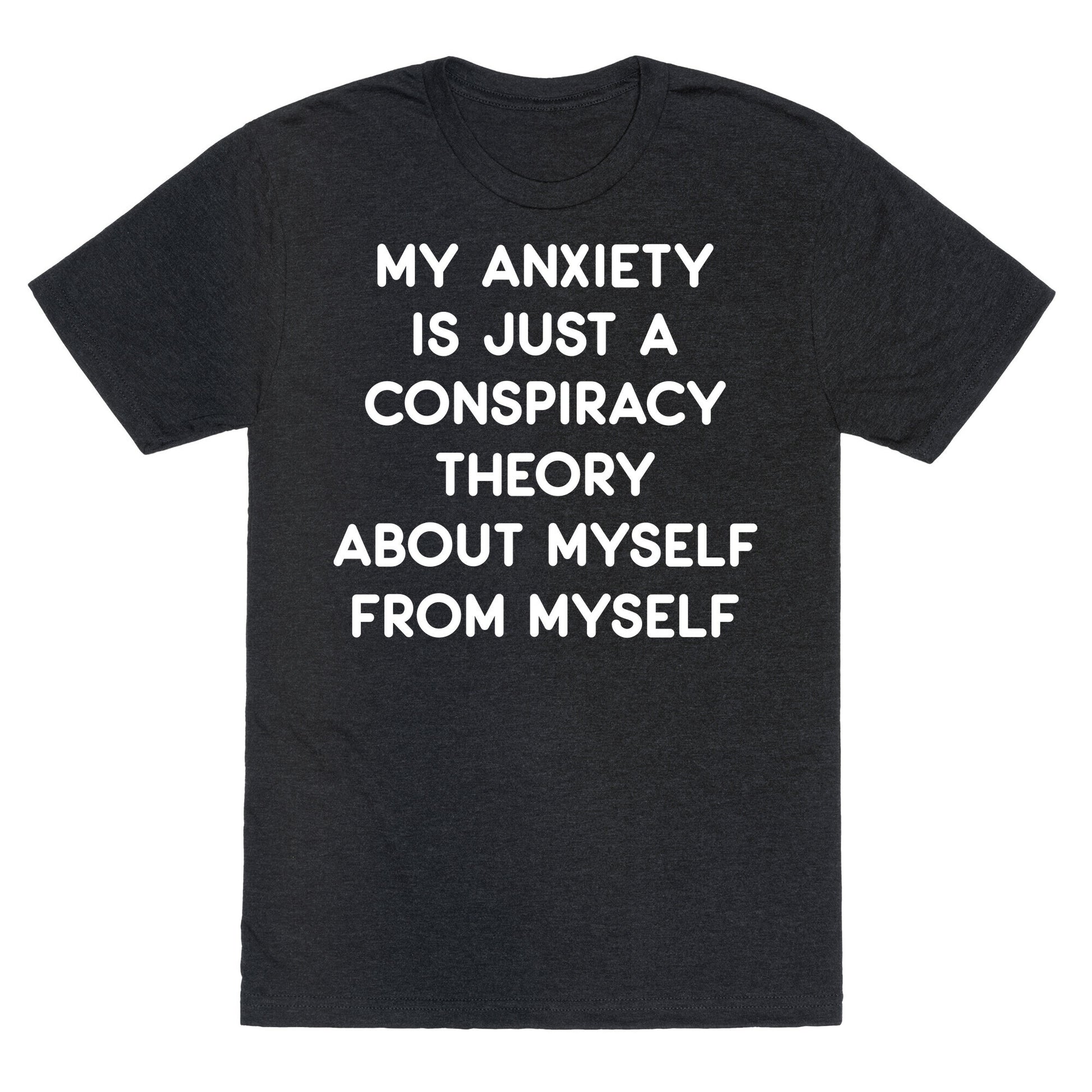 My Anxiety Is Just A Conspiracy Theory Unisex Triblend Tee