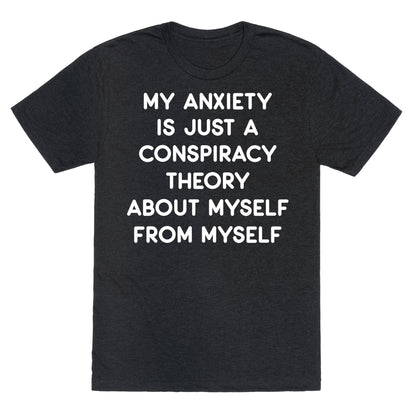 My Anxiety Is Just A Conspiracy Theory Unisex Triblend Tee