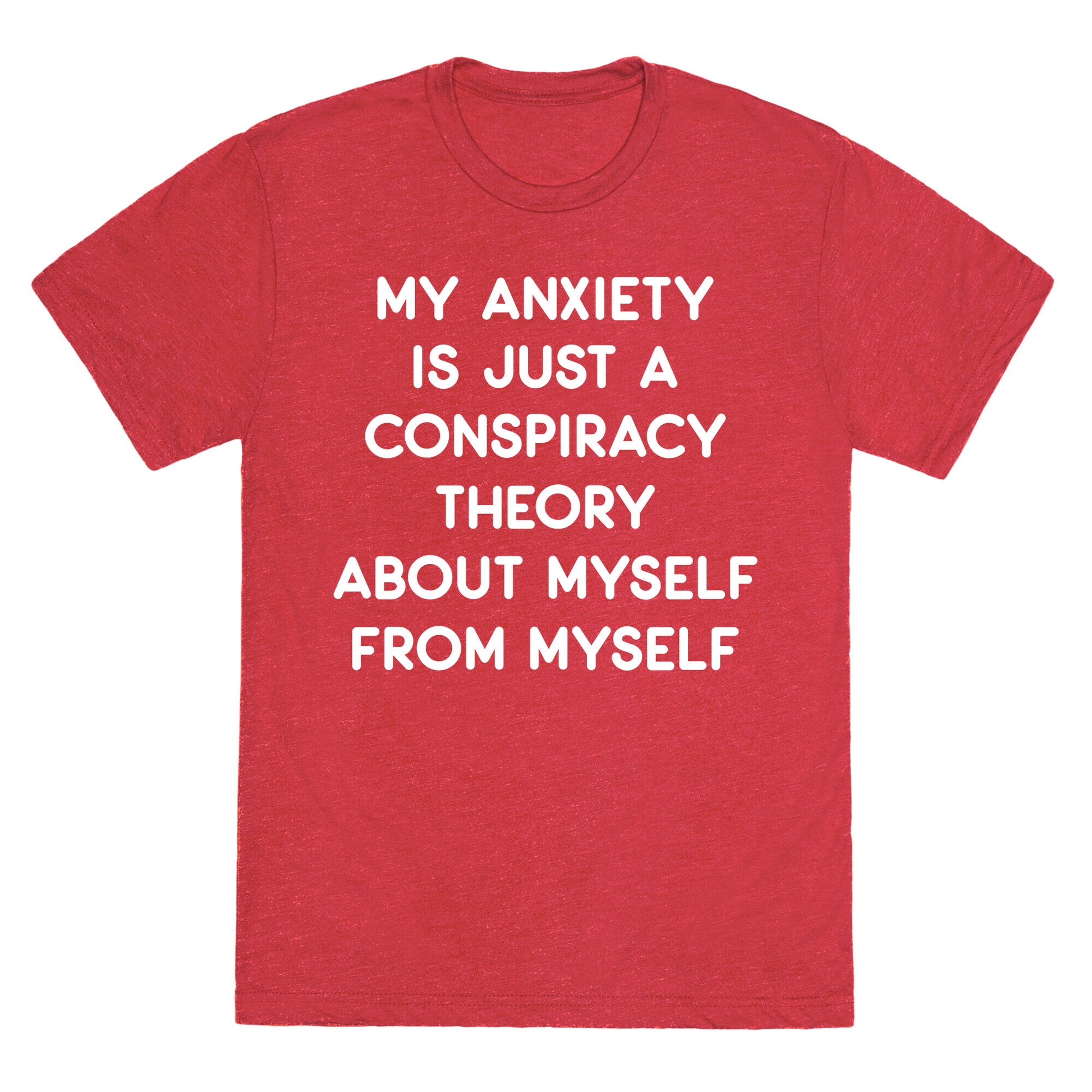 My Anxiety Is Just A Conspiracy Theory Unisex Triblend Tee