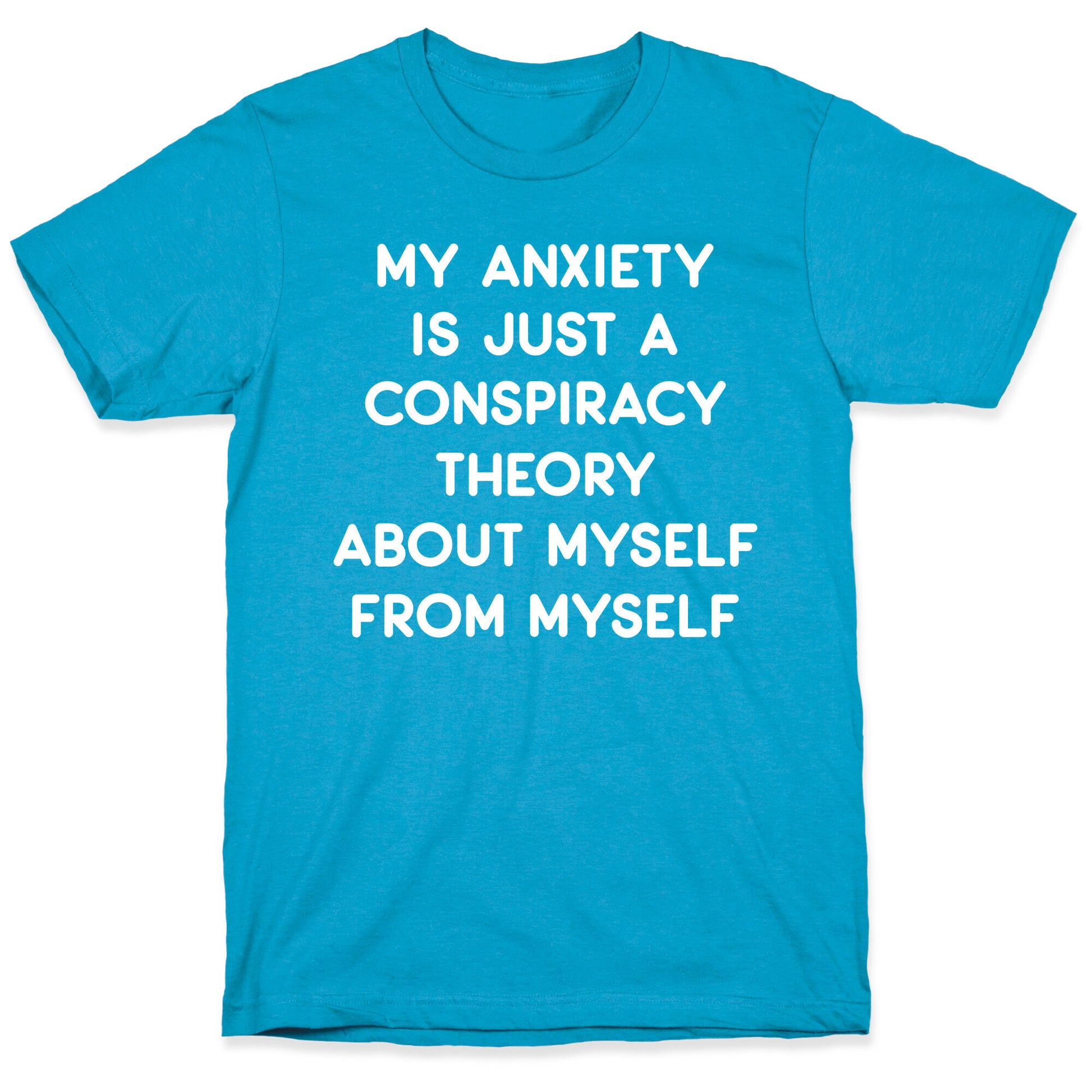 My Anxiety Is Just A Conspiracy Theory Unisex Triblend Tee