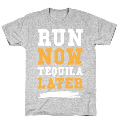 Run Now Tequila Later T-Shirt