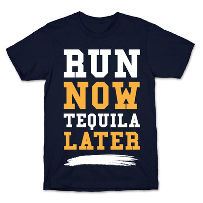 Run Now Tequila Later T-Shirt