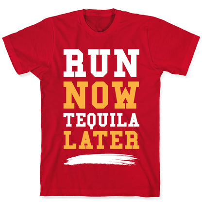 Run Now Tequila Later T-Shirt