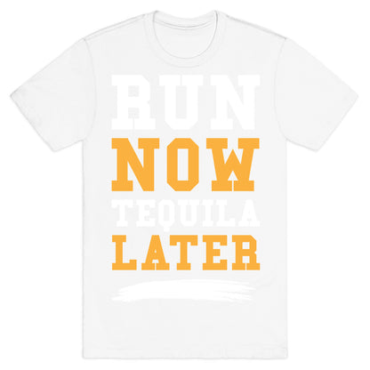 Run Now Tequila Later T-Shirt
