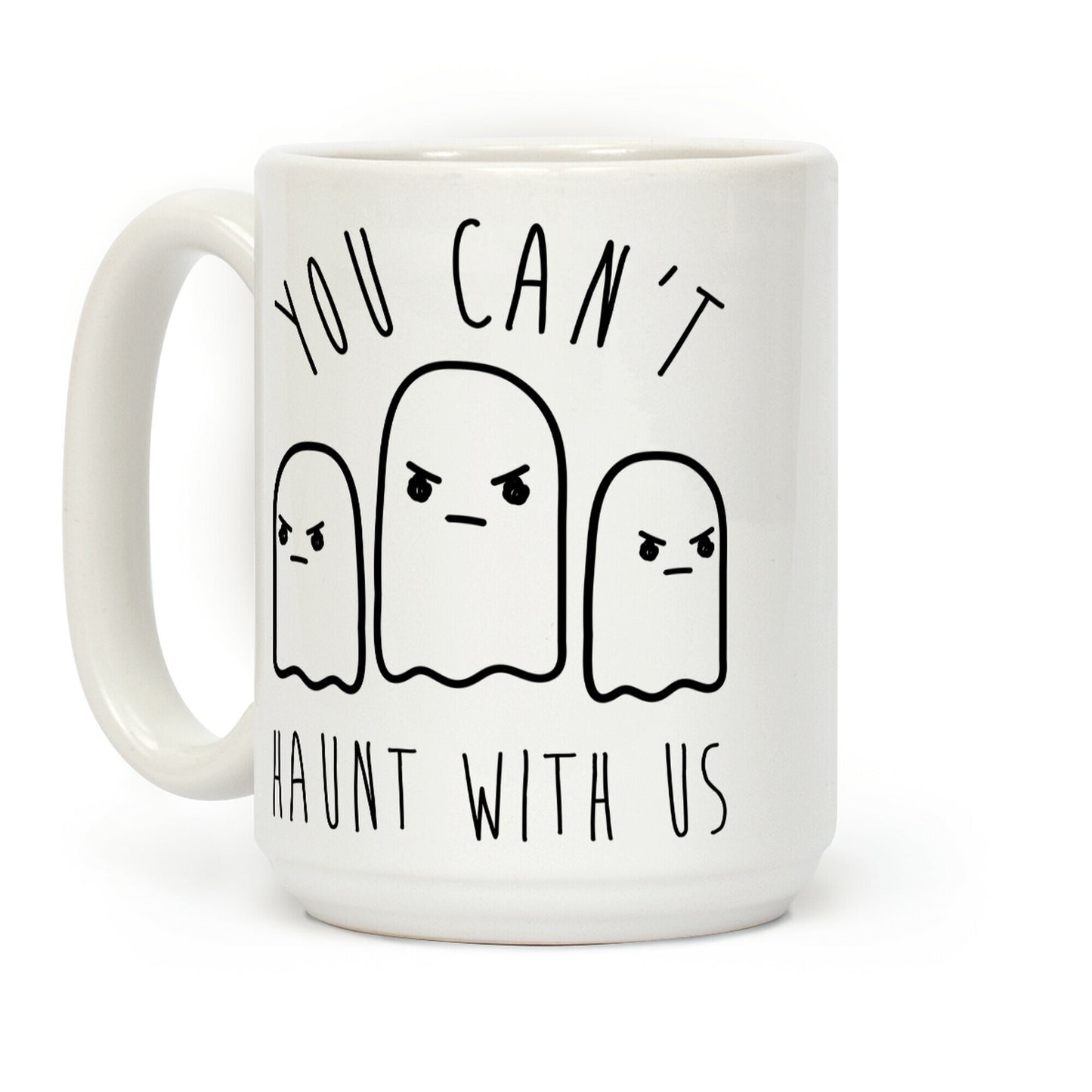 You Can't Haunt With Us Coffee Mug