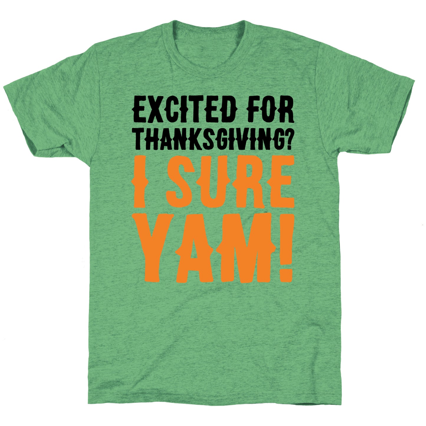 Excited For Thanksgiving I Sure Yam Unisex Triblend Tee