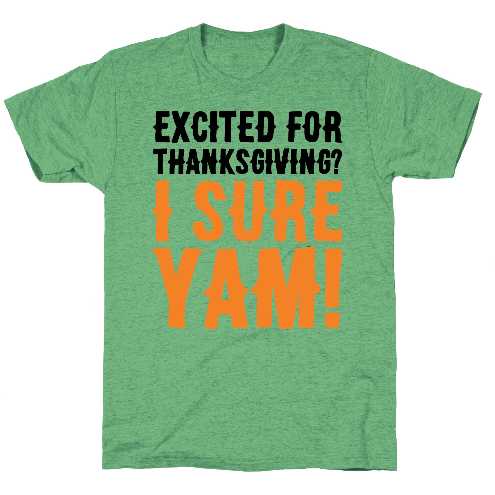 Excited For Thanksgiving I Sure Yam Unisex Triblend Tee