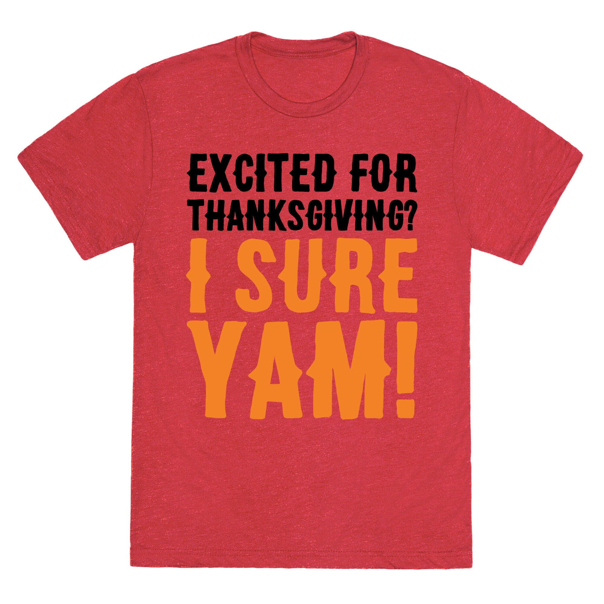 Excited For Thanksgiving I Sure Yam Unisex Triblend Tee