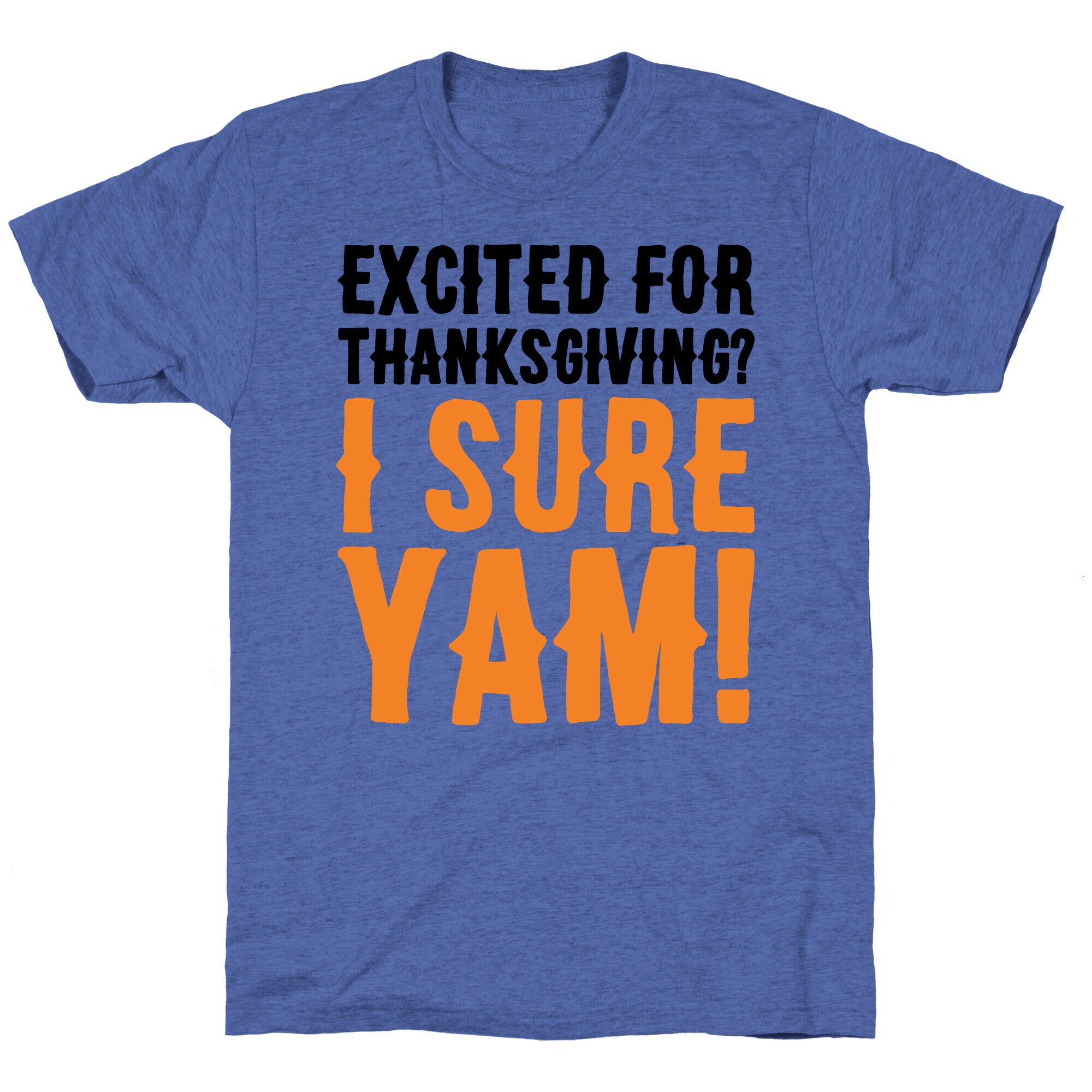 Excited For Thanksgiving I Sure Yam Unisex Triblend Tee