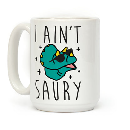 I Ain't Saury Dinosaur Coffee Mug