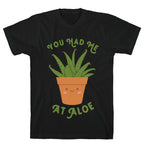 You Had Me At Aloe T-Shirt