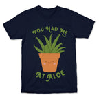 You Had Me At Aloe T-Shirt