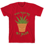 You Had Me At Aloe T-Shirt