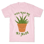 You Had Me At Aloe T-Shirt