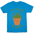 You Had Me At Aloe T-Shirt
