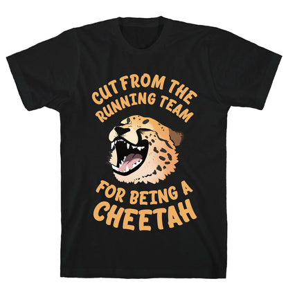 Cut From The Running Team For Being A Cheetah T-Shirt