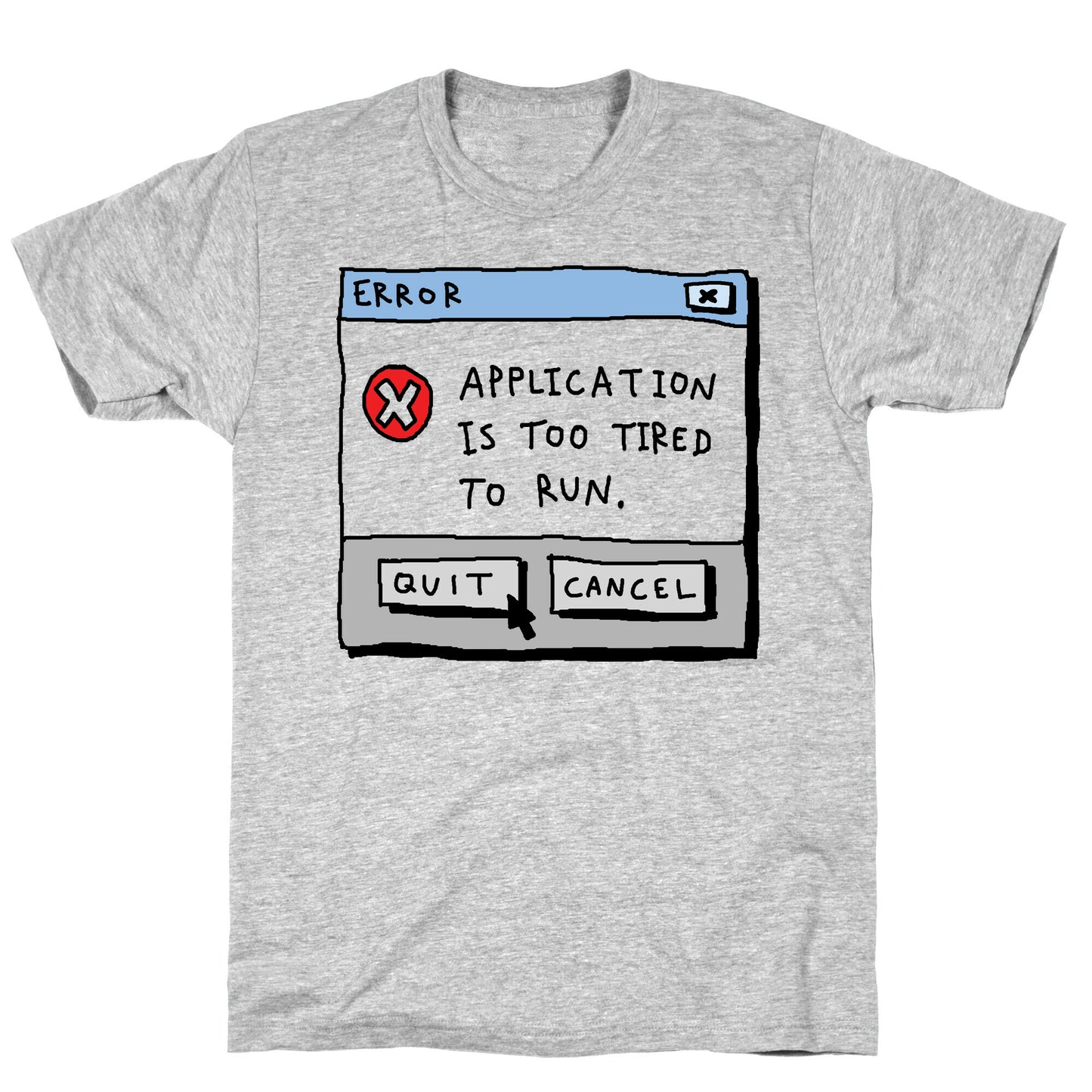 Error Application Is Too Tired To Run T-Shirt