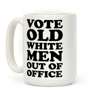 Vote Old White Men Out Of Office Coffee Mug